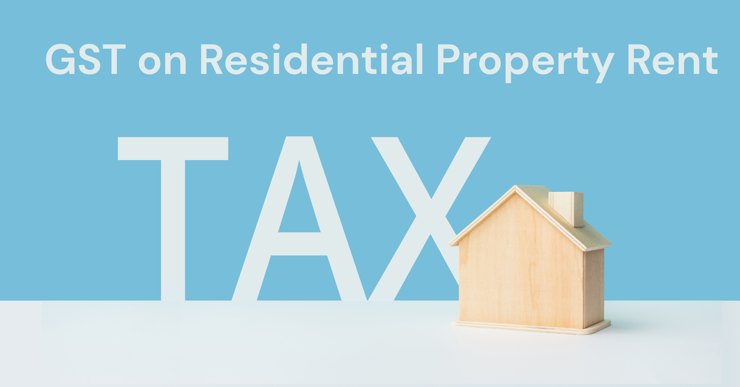Clearing Up Confusion: Understanding the Impact of GST on Residential and Commercial Property Rent