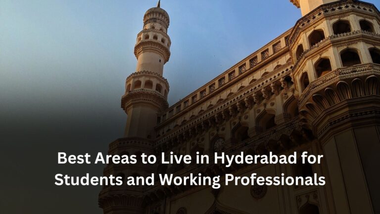 Best Areas to Live in Hyderabad for Students and Working Professionals