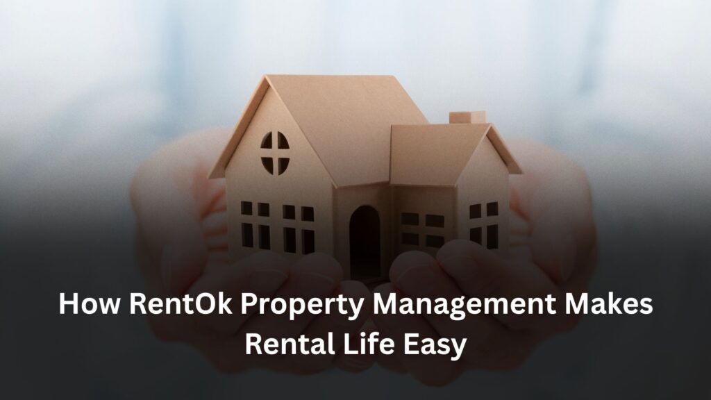 rentok property management, How RentOk Property Management Makes Rental Life Easy, Rentok