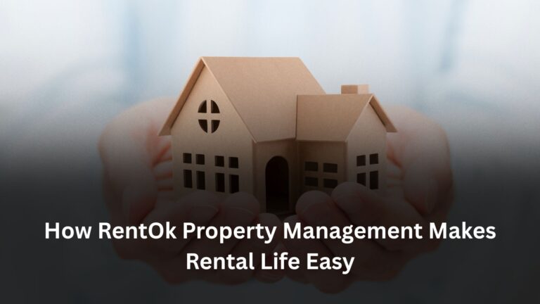 How RentOk Property Management Makes Rental Life Easy How RentOk Property Management Makes Rental Life Easy