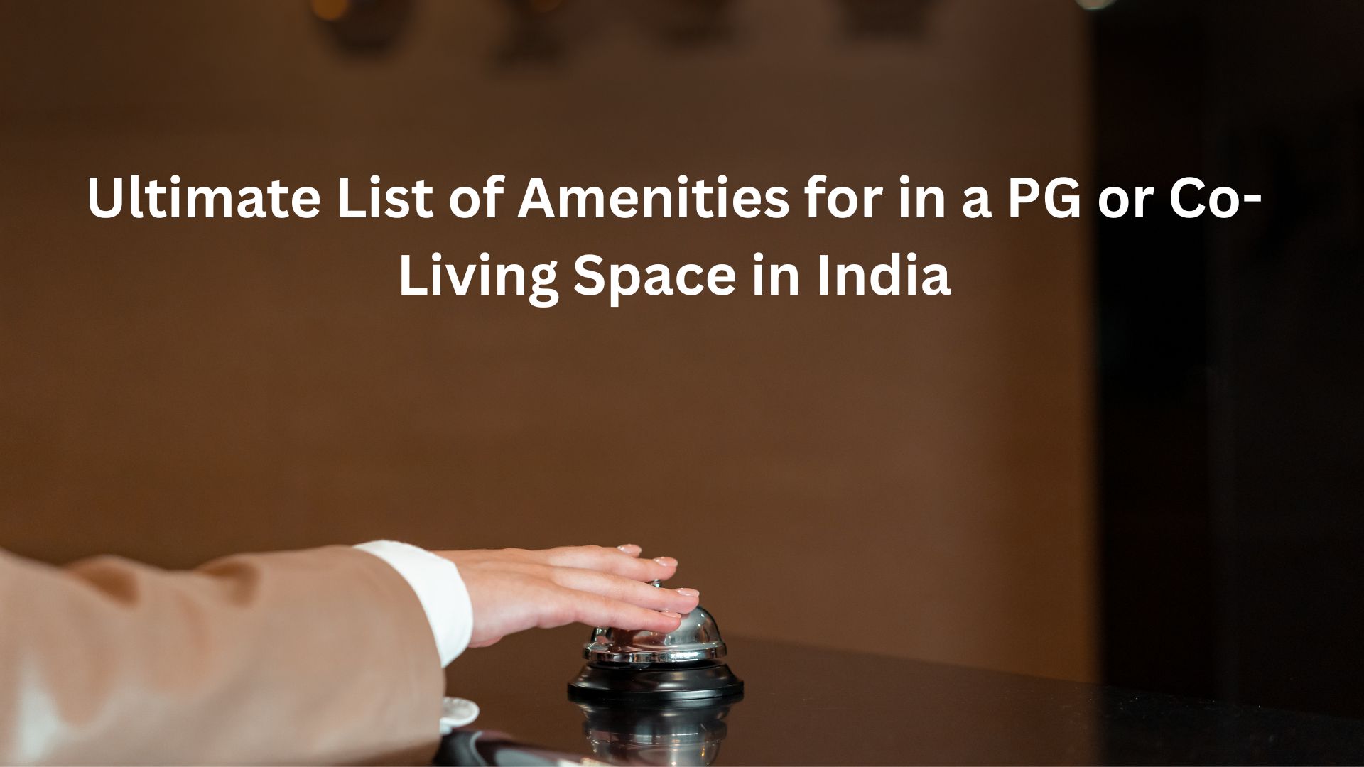 Ultimate List of Amenities for in a PG or Co-Living Space in India
