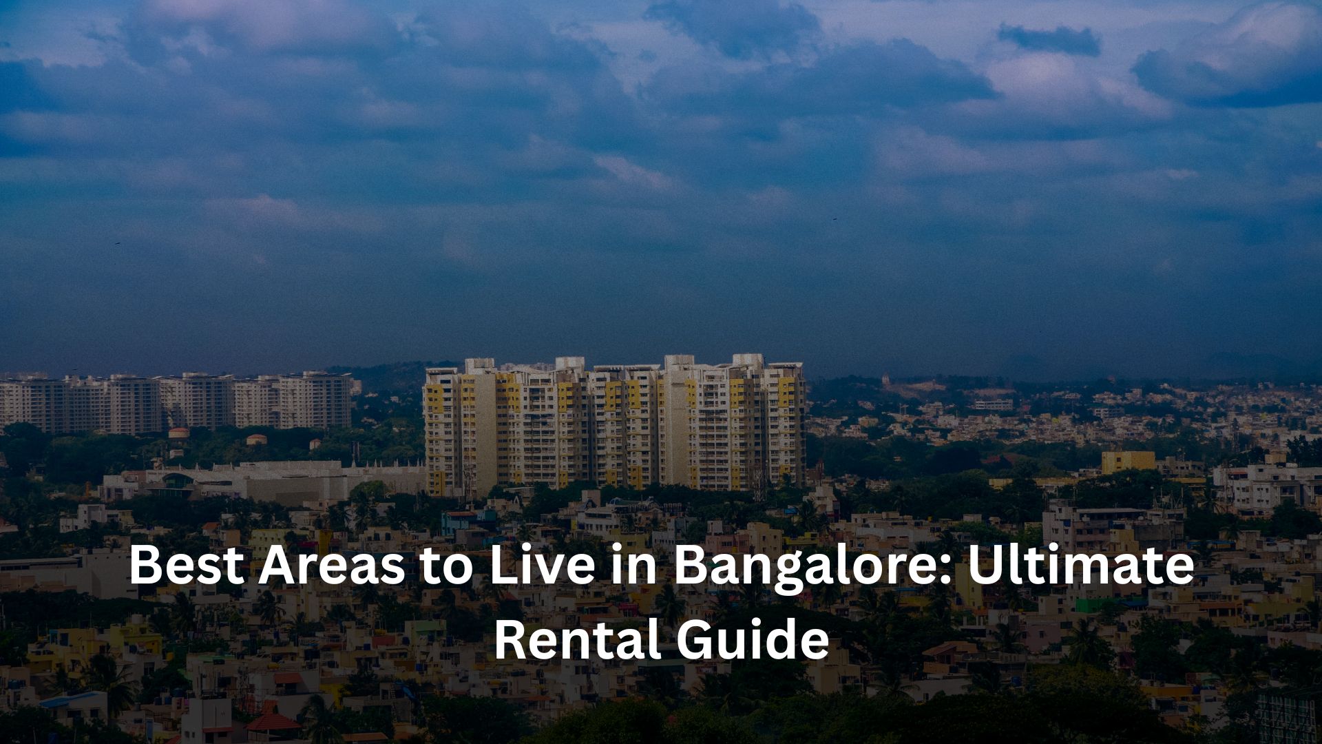 Best Areas to Live in Bangalore: Ultimate Rental Guide