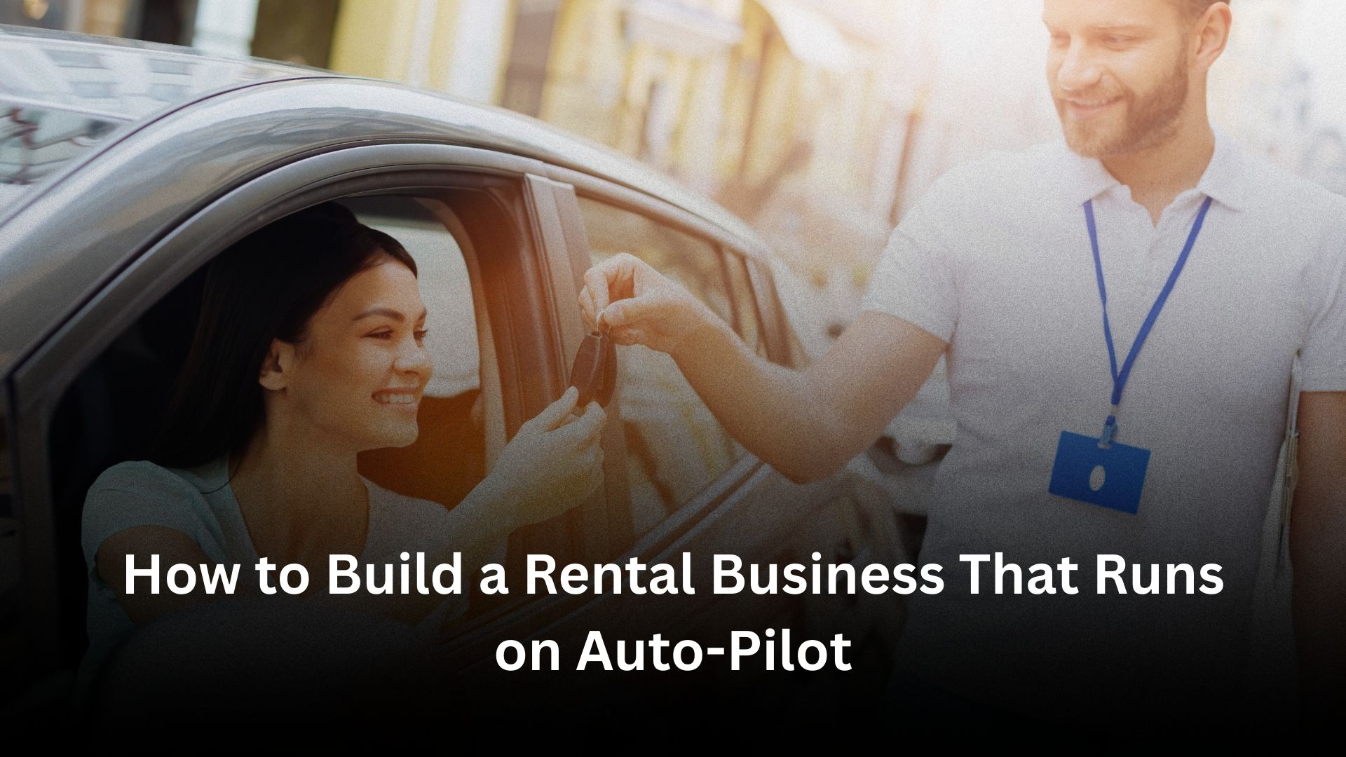 How to Build a Rental Business That Runs on Auto-Pilot