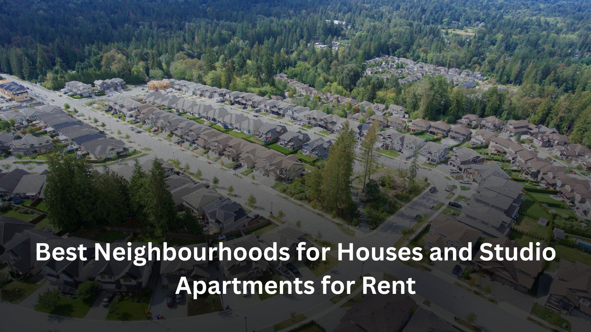 Best Neighbourhoods for Houses and Studio Apartments for Rent 