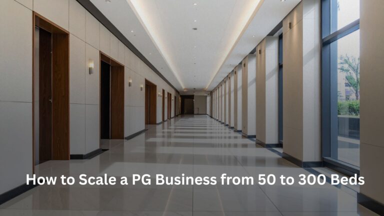 How to Scale a PG Business from 50 to 300 Beds How to Scale a PG Business from 50 to 300 Beds