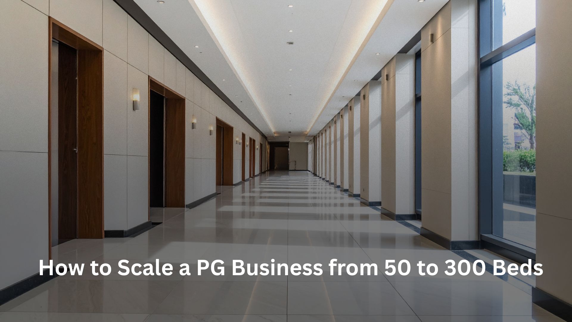 How to Scale a PG Business from 50 to 300 Beds