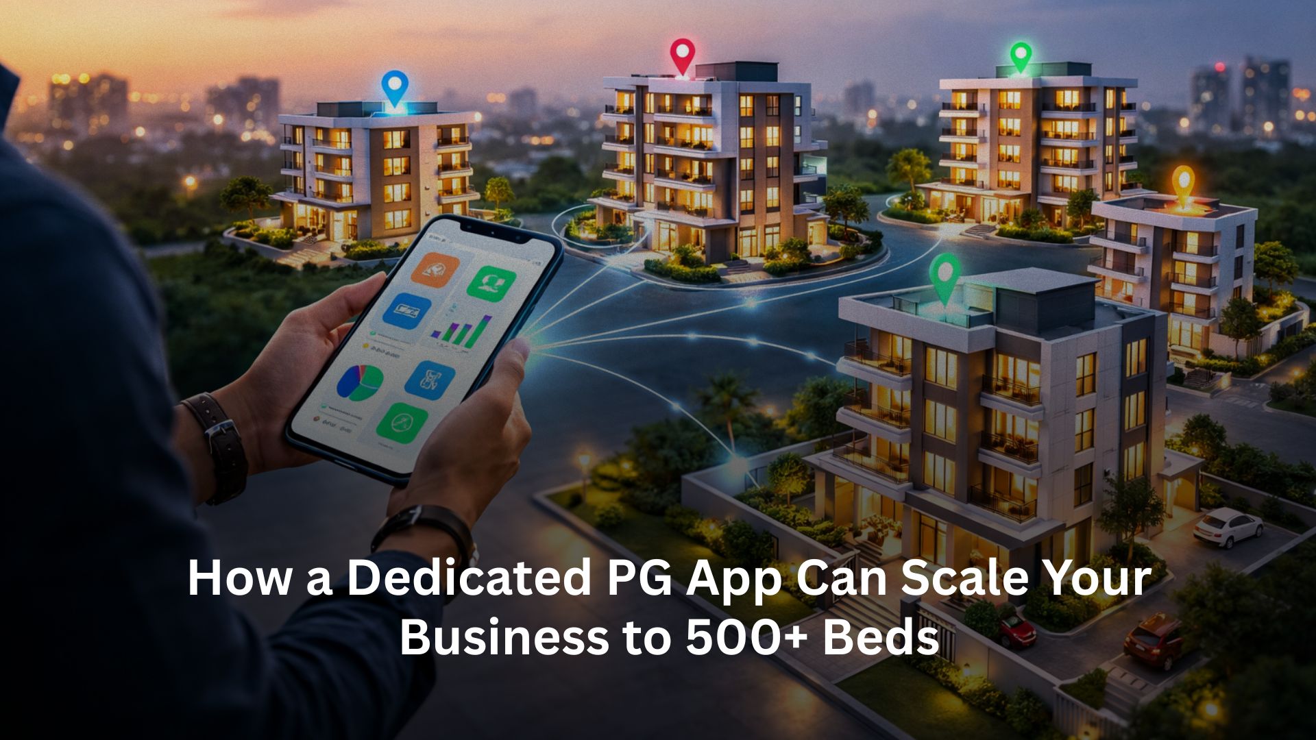 How a Dedicated PG App Can Scale Your Business to 500+ Beds