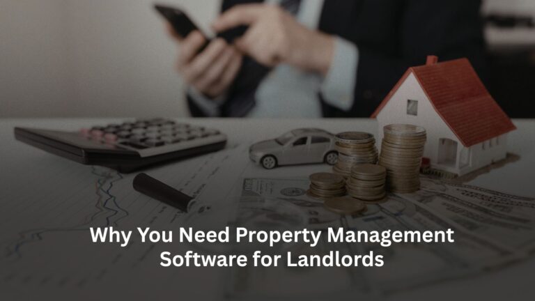 Why You Need Property Management Software for Landlords Why You Need Property Management Software for Landlords