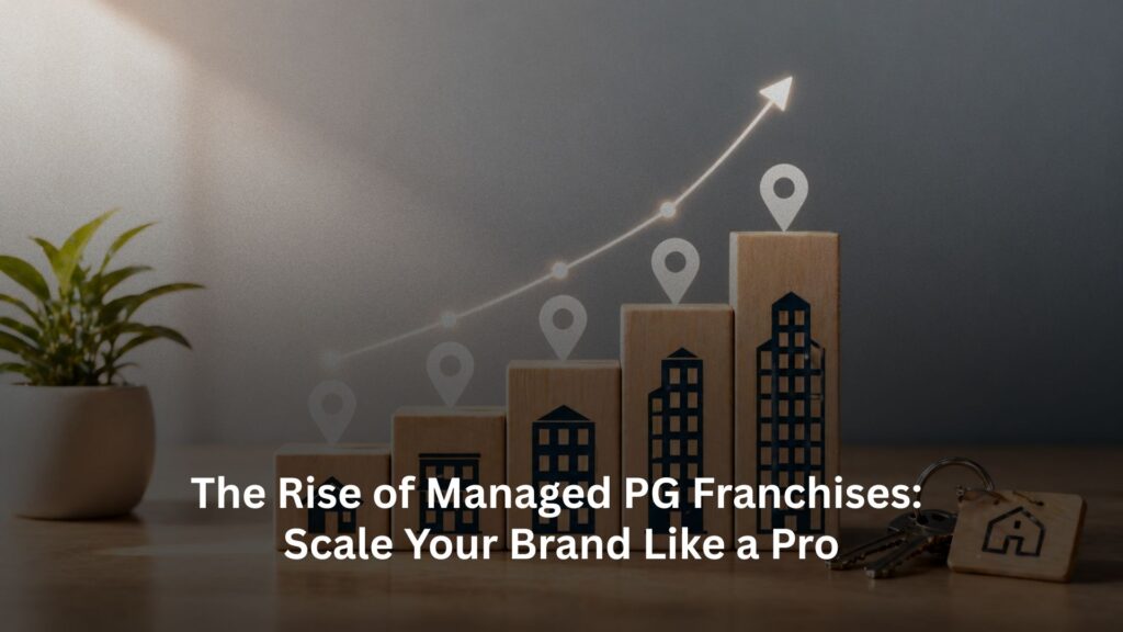 The Rise of Managed PG Franchises: Scale Your Brand Like a Pro