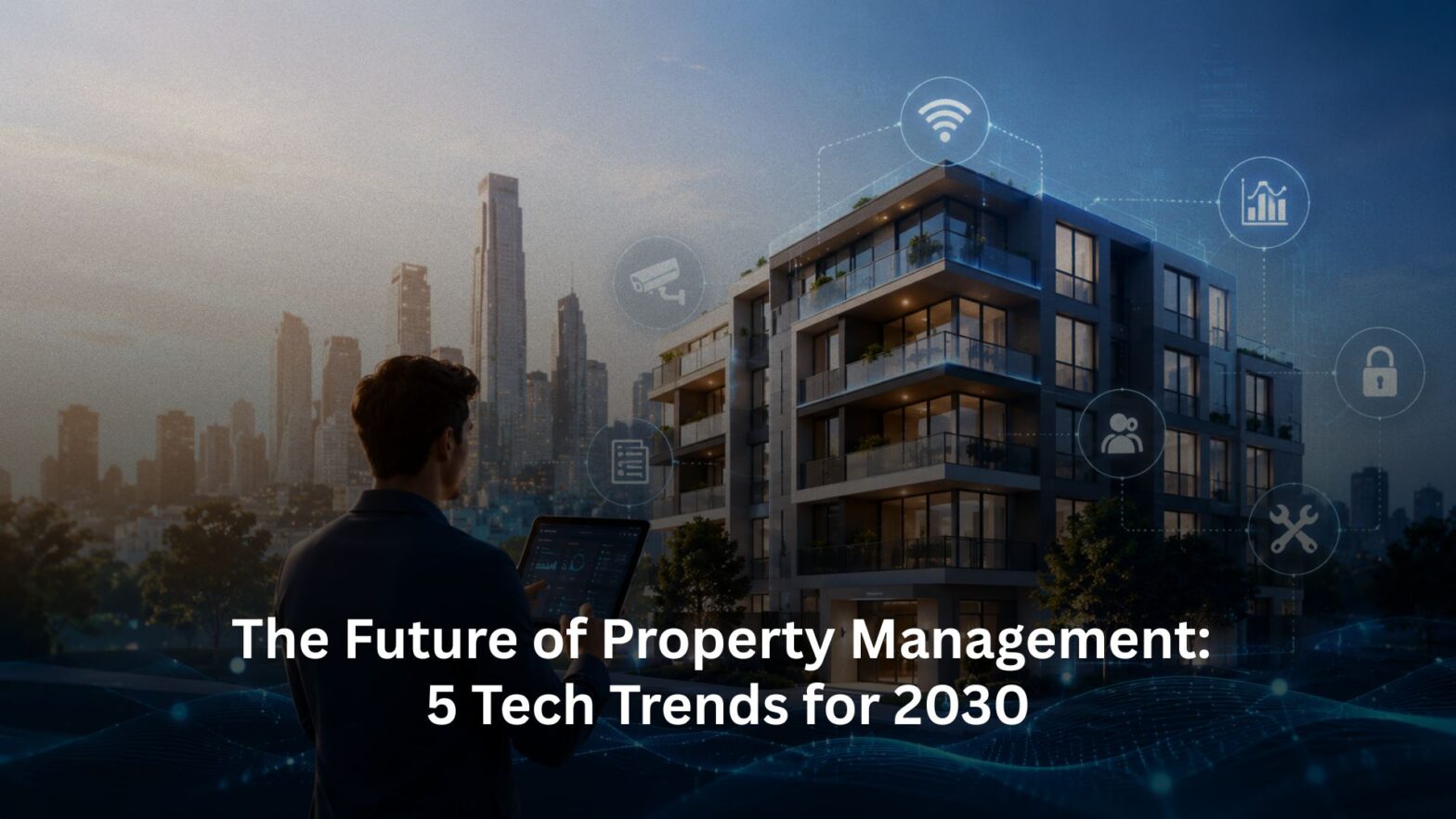 The Future of Property Management: 5 Tech Trends for 2030