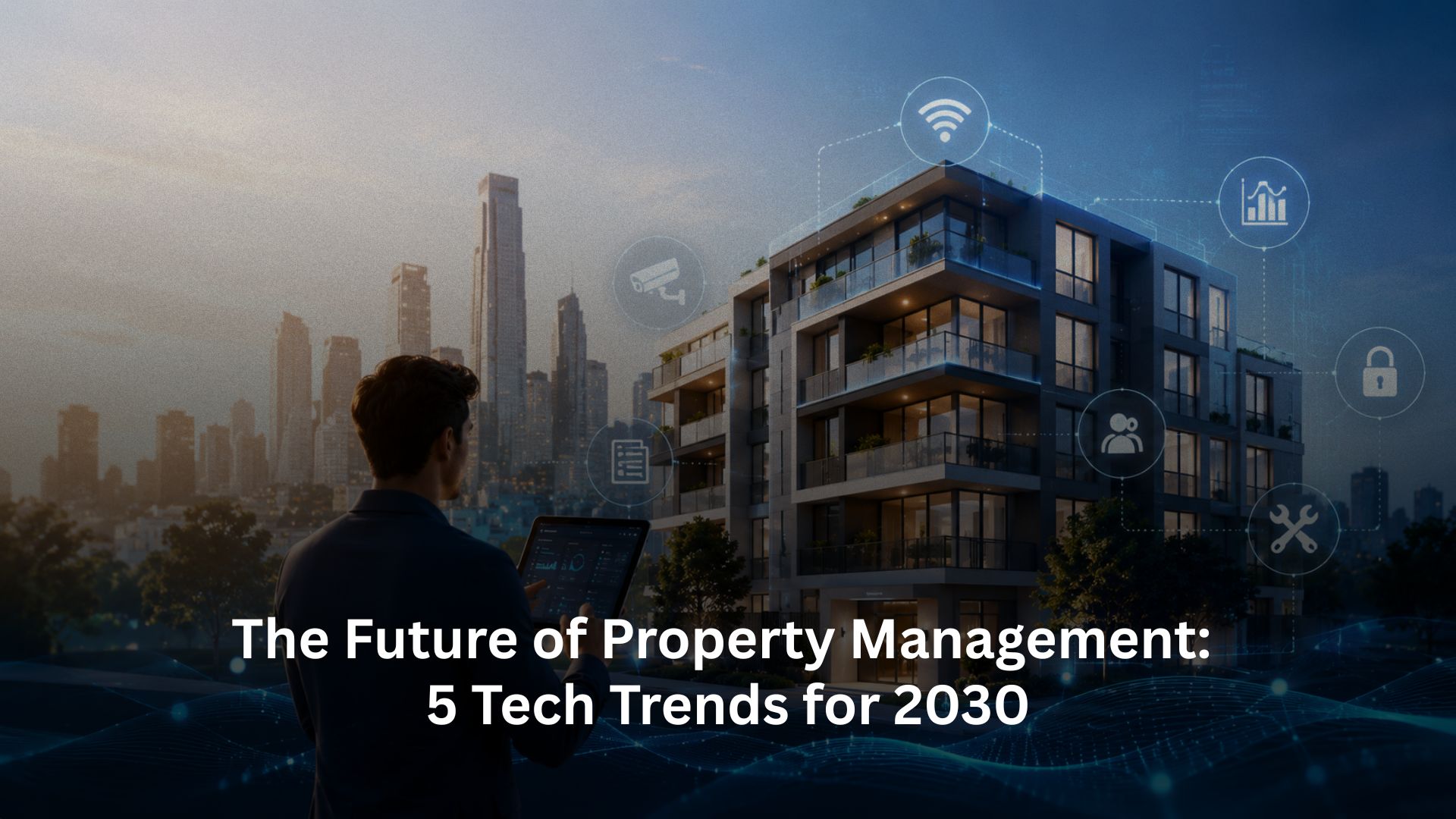 The Future of Property Management: 5 Tech Trends for 2030