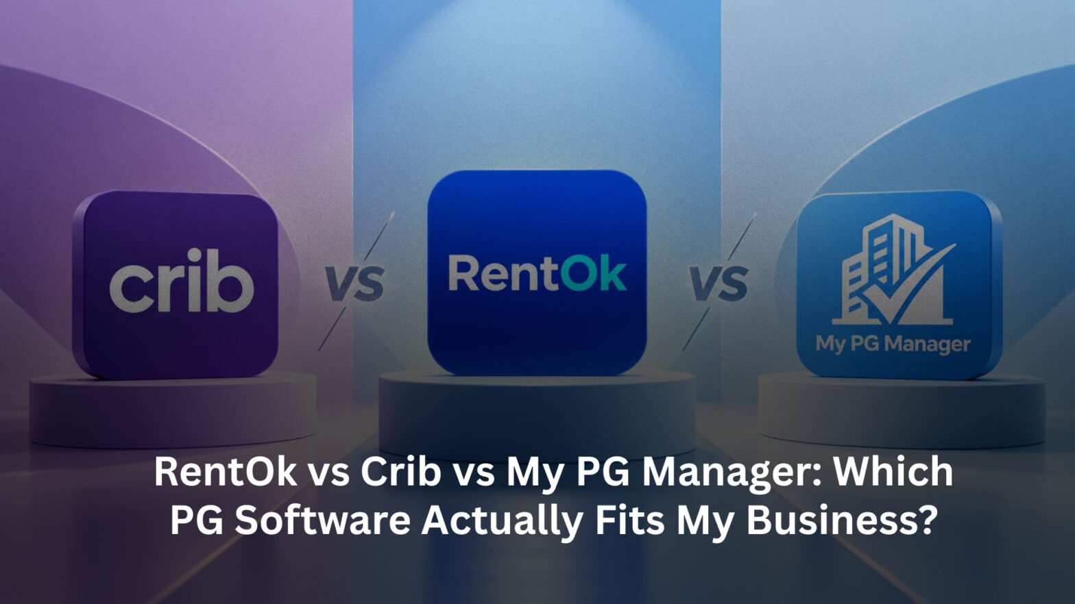 RentOk vs Crib vs My PG Manager: Which PG Software Actually Fits My Business?